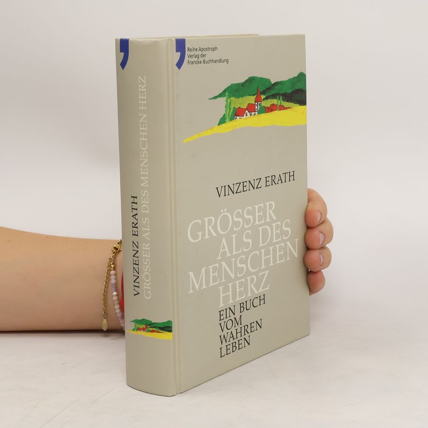 Vinzenz Erath Grösser als des Menschen Herz