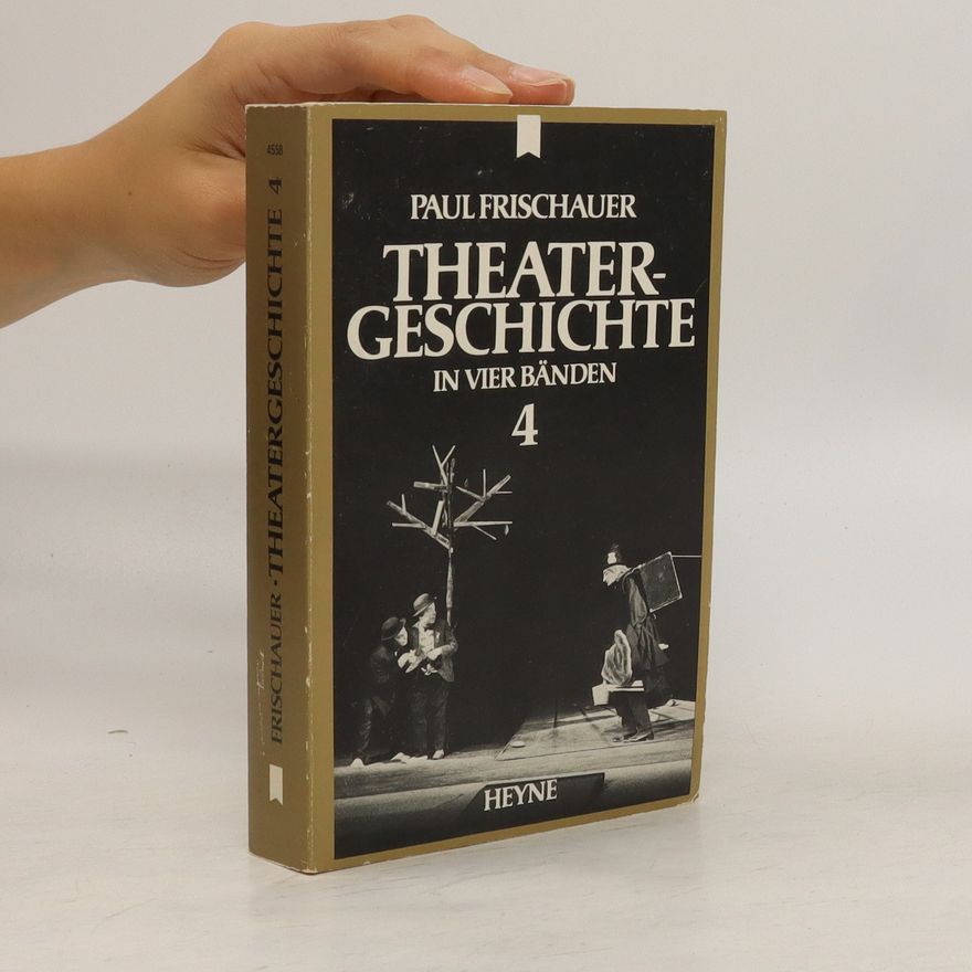 Paul Frischauer Theatergeschichte in vier Bänden 4