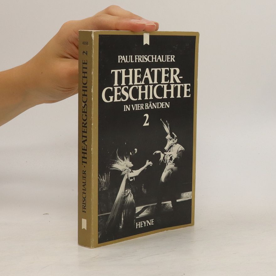 Paul Frischauer Theatergeschichte in vier Bänden 2