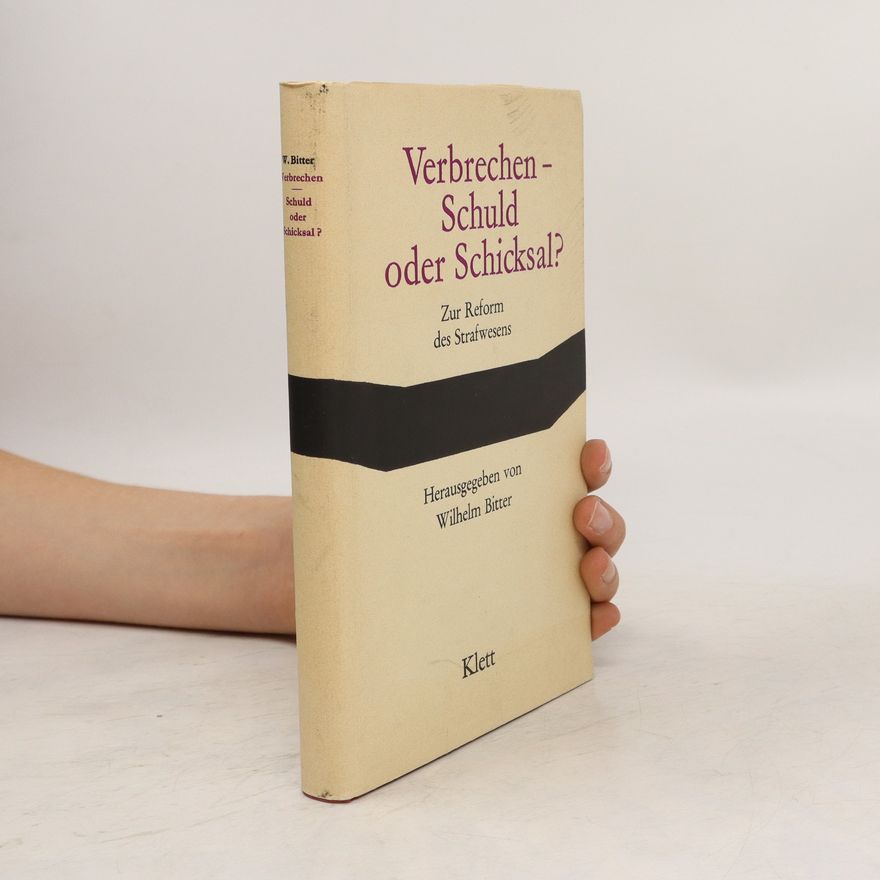 Wilhelm Bitter Verbrechen - Schuld oder Schicksal? :
