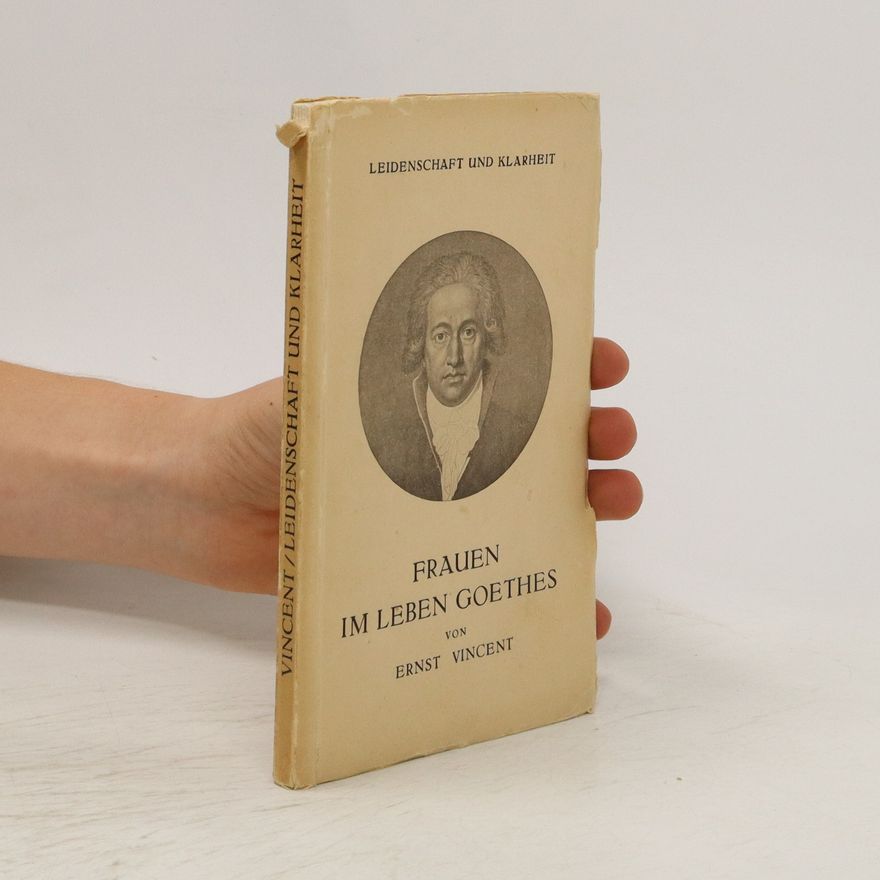 Ernst Vincent Frauen im leben Goethes
