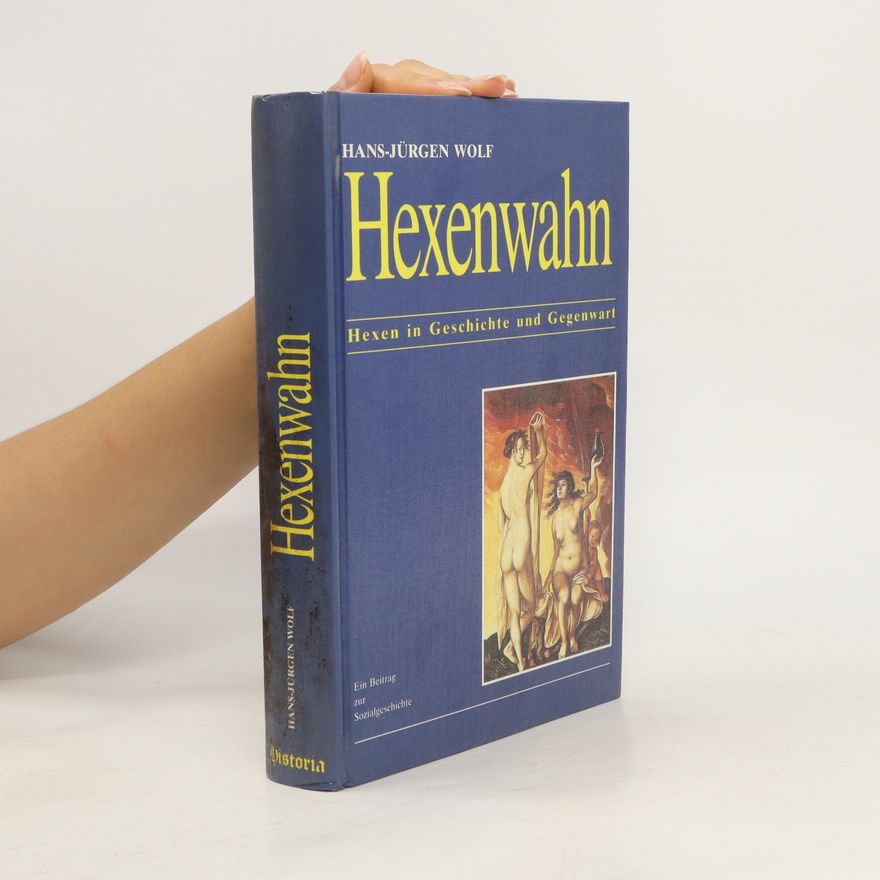 Hans-Jürgen Wolf Hexenwahn: Hexen in Geschichte und Gegenwart