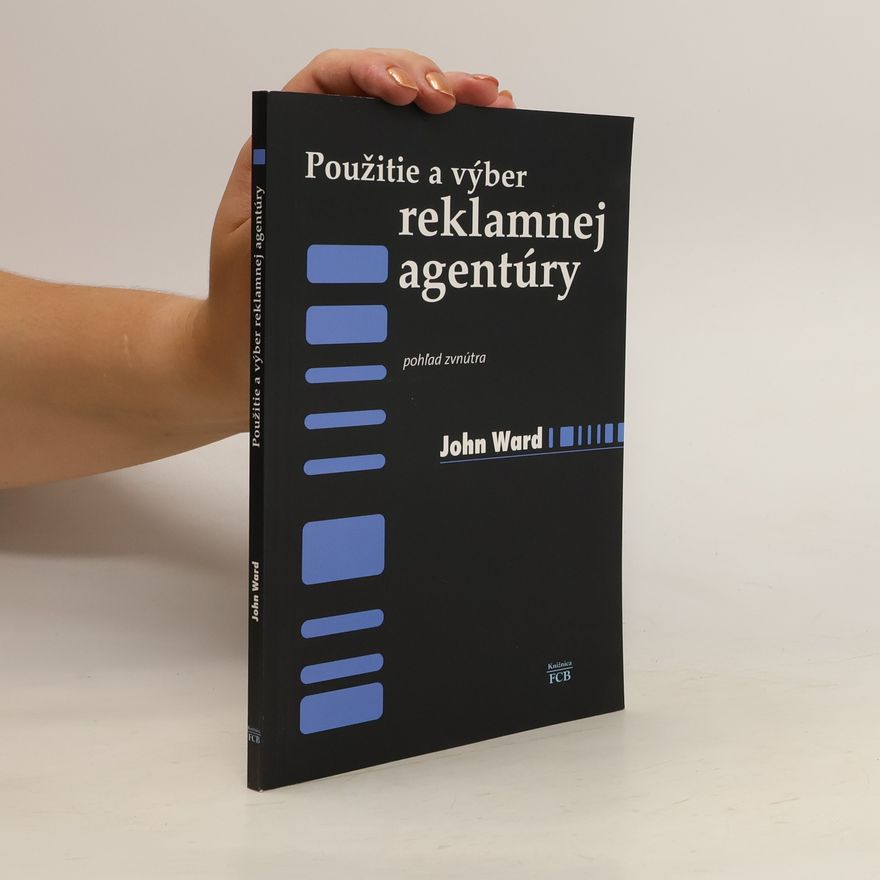 J. R. Ward Použitie a výber reklamnej agentúry: pohľad z vnútra