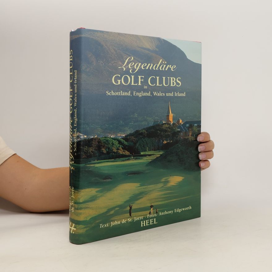 John De Saint Jorre Legendäre Golf Clubs in Schottland, England, Wales und Irland