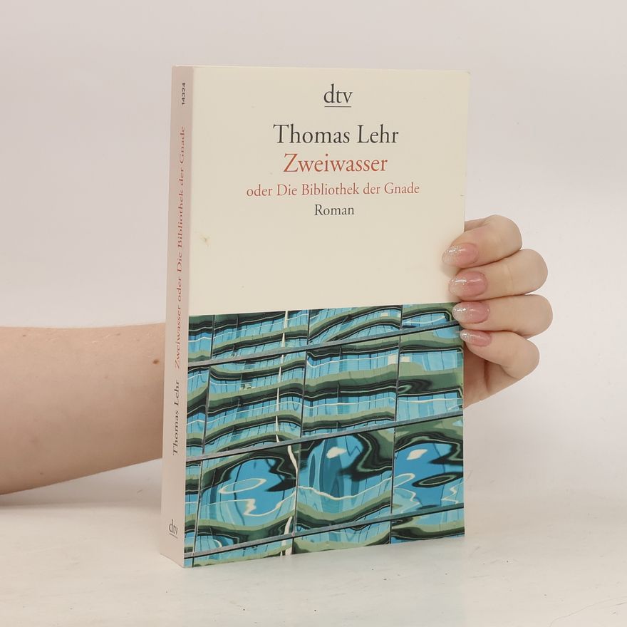 Thomas Lehr Zweiwasser oder die Bibliothek der Gnade