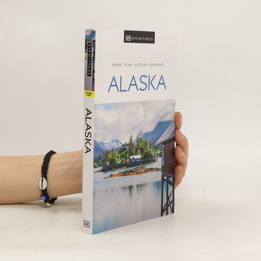 Kolektiv autorů DK Eyewitness Alaska. Inspire, Plan, Discover, Experience