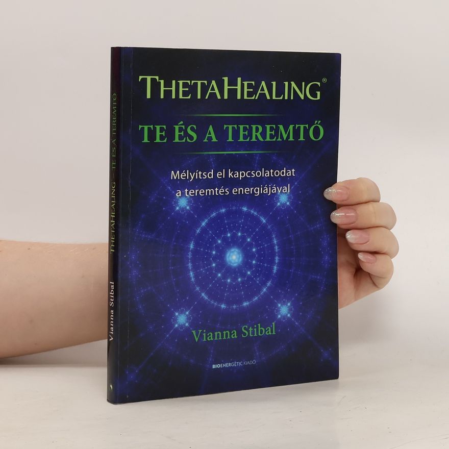 Vianna Stibal Theta Healing. Te és a teremtö