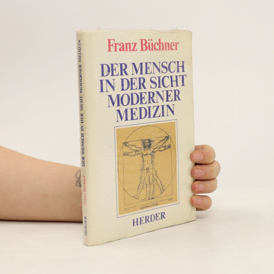 Franz Büchner Der Mensch in der Sicht moderner Medizin