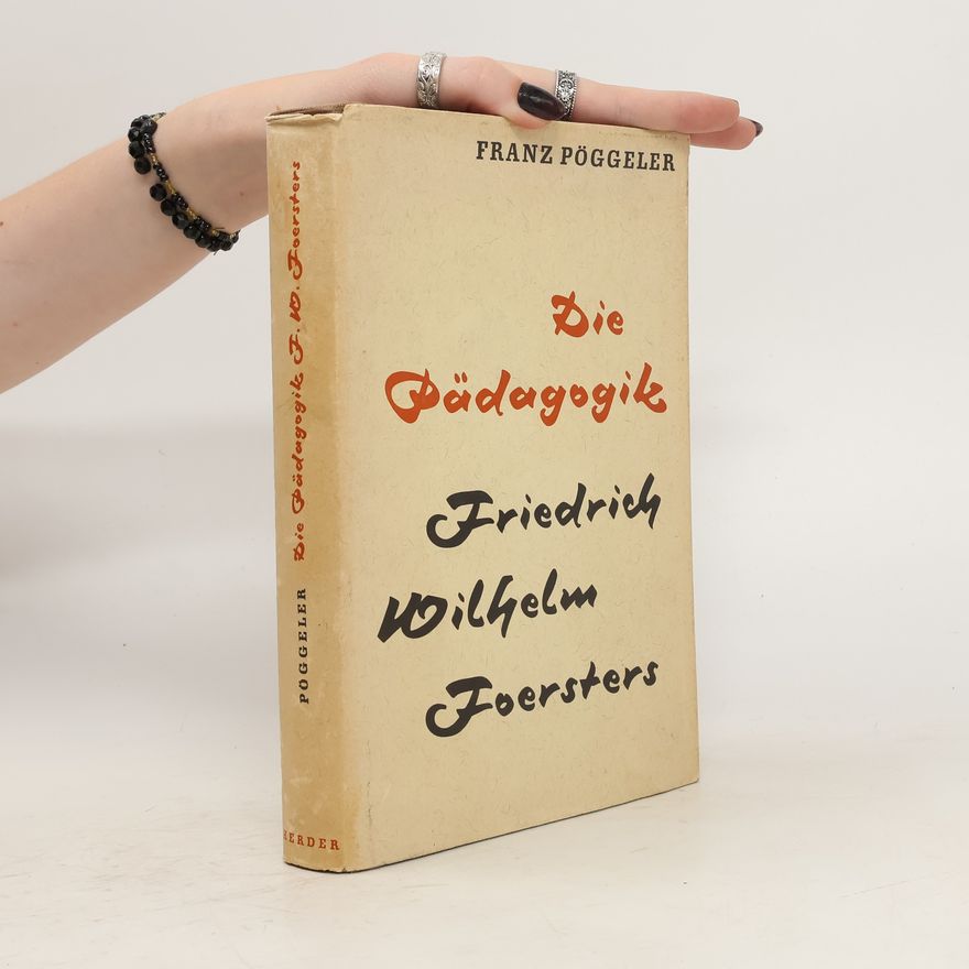 Franz Pöggeler Die Pädagogik. Friedrich Wilhelm Foersters