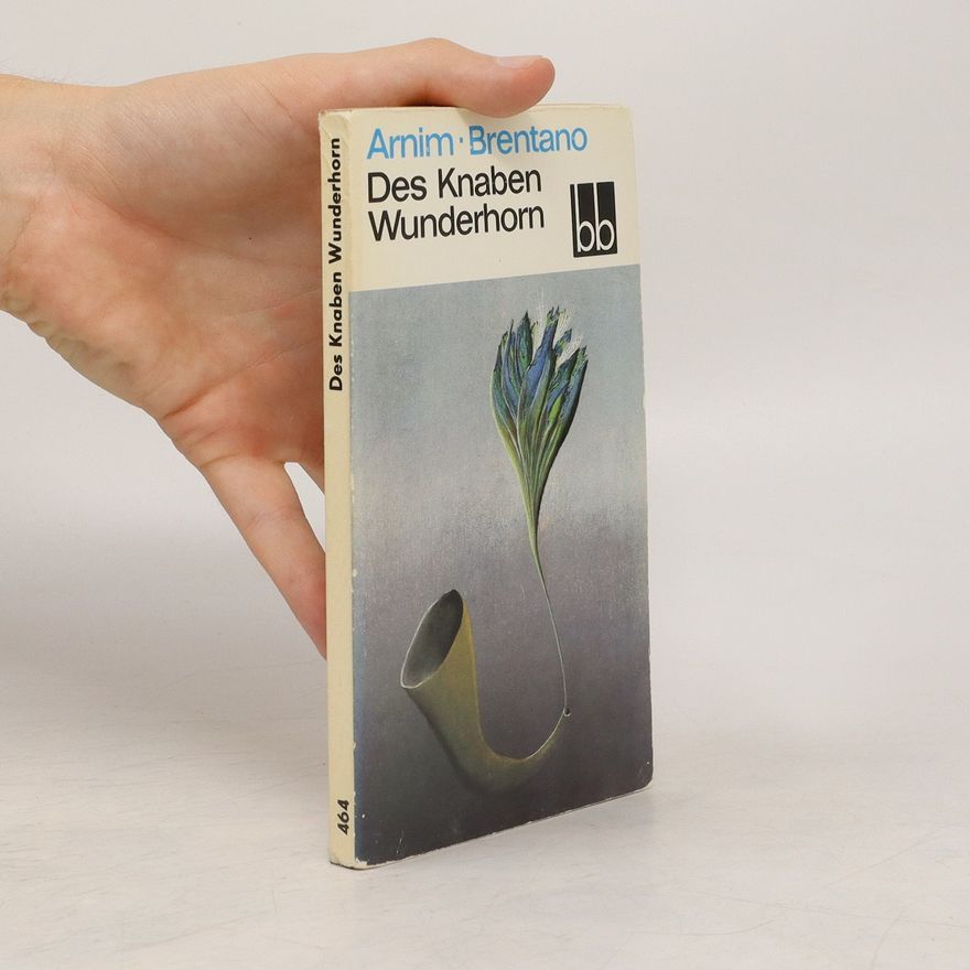 Achim von Arnim Des Knaben Wunderhorn