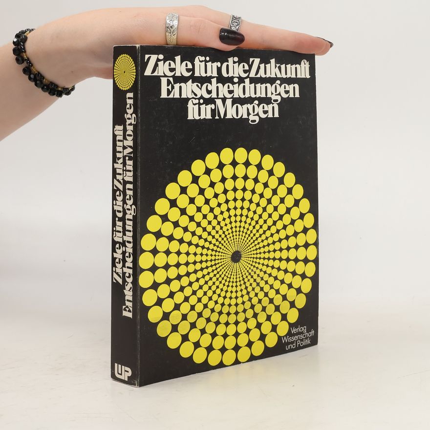 Ulrich von Alemann Ziele für die Zukunft - Entscheidungen für Morgen
