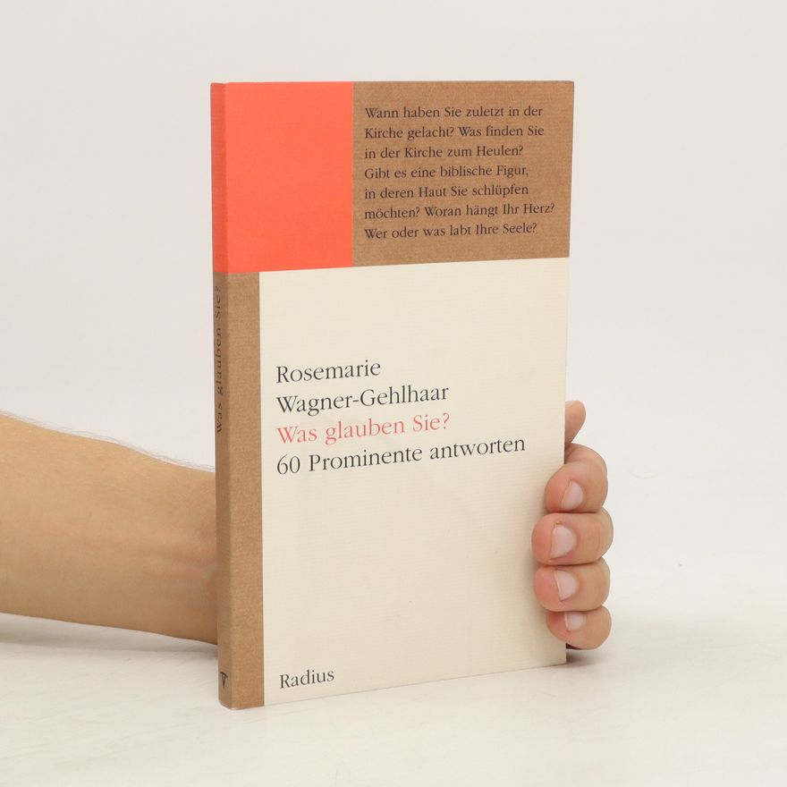 Rosemarie Wagner-Gehlhaar Was glauben Sie? 60 Prominente antworten