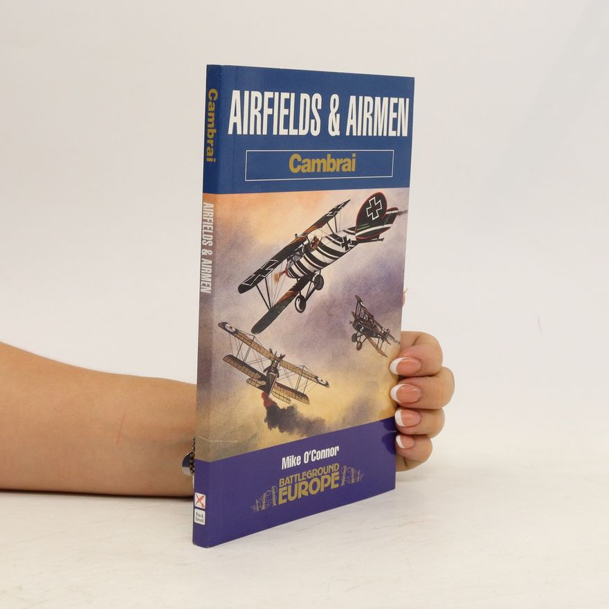 Mike O'Connor Airfields and Airmen of Cambrai