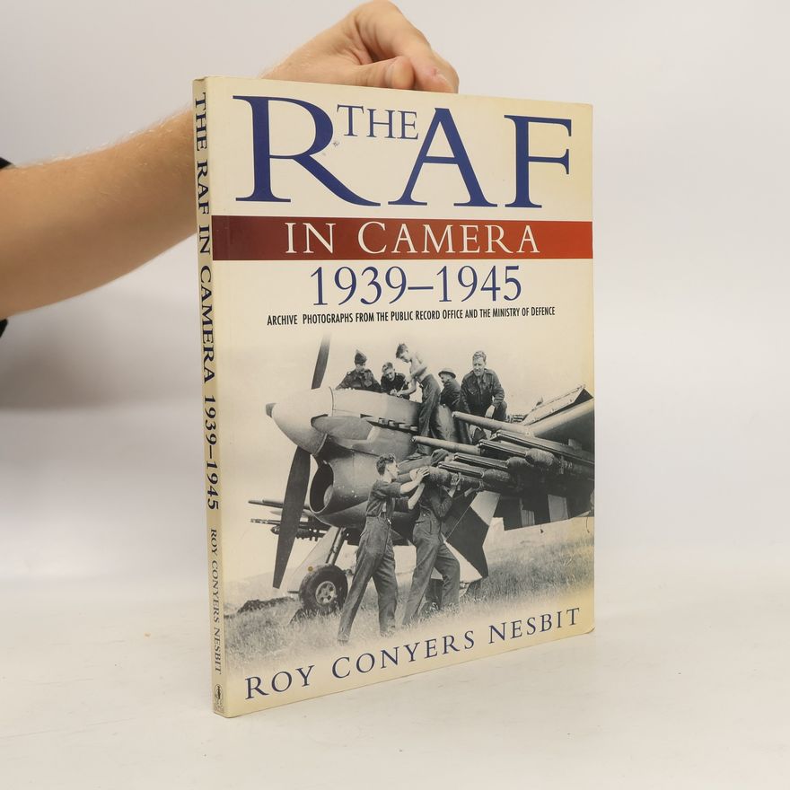 Roy Conyers Nesbit The RAF in Camera. 1939-1945