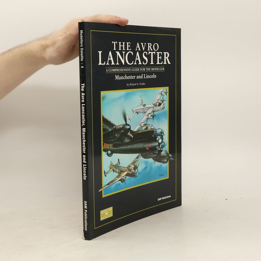 Richard A. Franks The Avro Lancaster. Modeller's Datafile