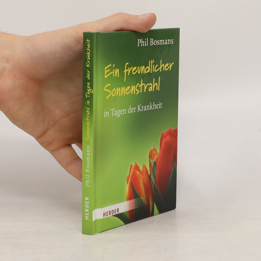 Phil Bosmans Ein freundlicher Sonnenstrahl in Tagen der Krankheit