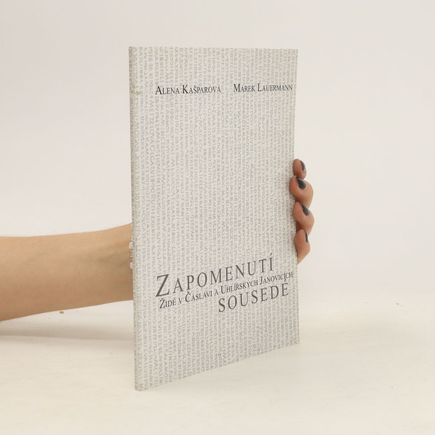 Marek Lauermann Zapomenutí sousedé: Židé v Čáslavi a Uhlířských Janovicích