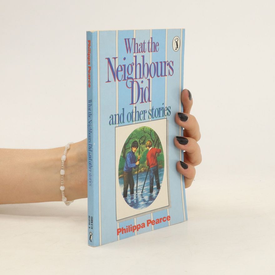 Philippa Pearce What the Neighbours Did and other stories