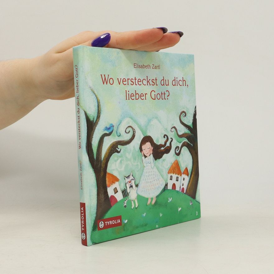 Elisabeth Zartl Wo versteckst du dich, lieber Gott?