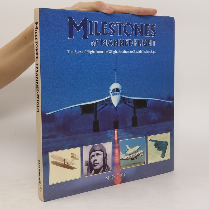 Mike Spick Milestones of Manned Flight