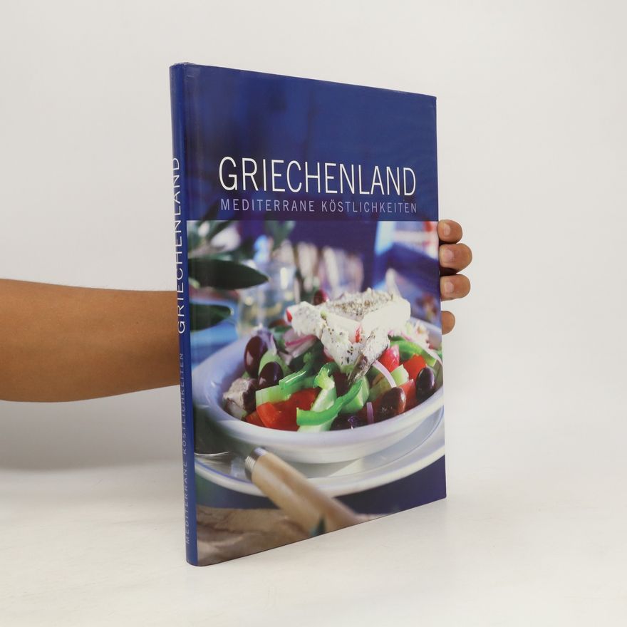Autorenkollektiv Griechenland. Mediterrane Köstlichkeiten