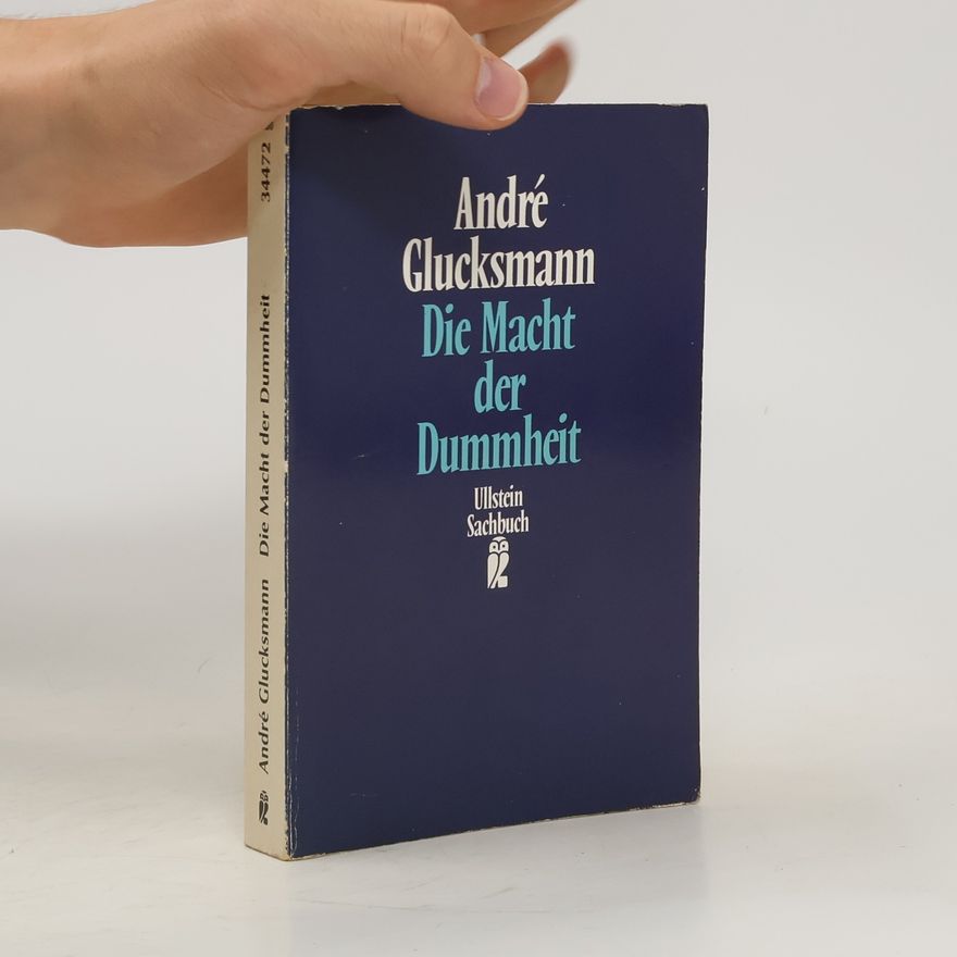 André Glucksmann Die Macht der Dummheit