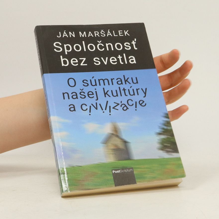 Jan Maršálek Spoločnosť bez svetla. O súmraku našej kultúry a civilizácie