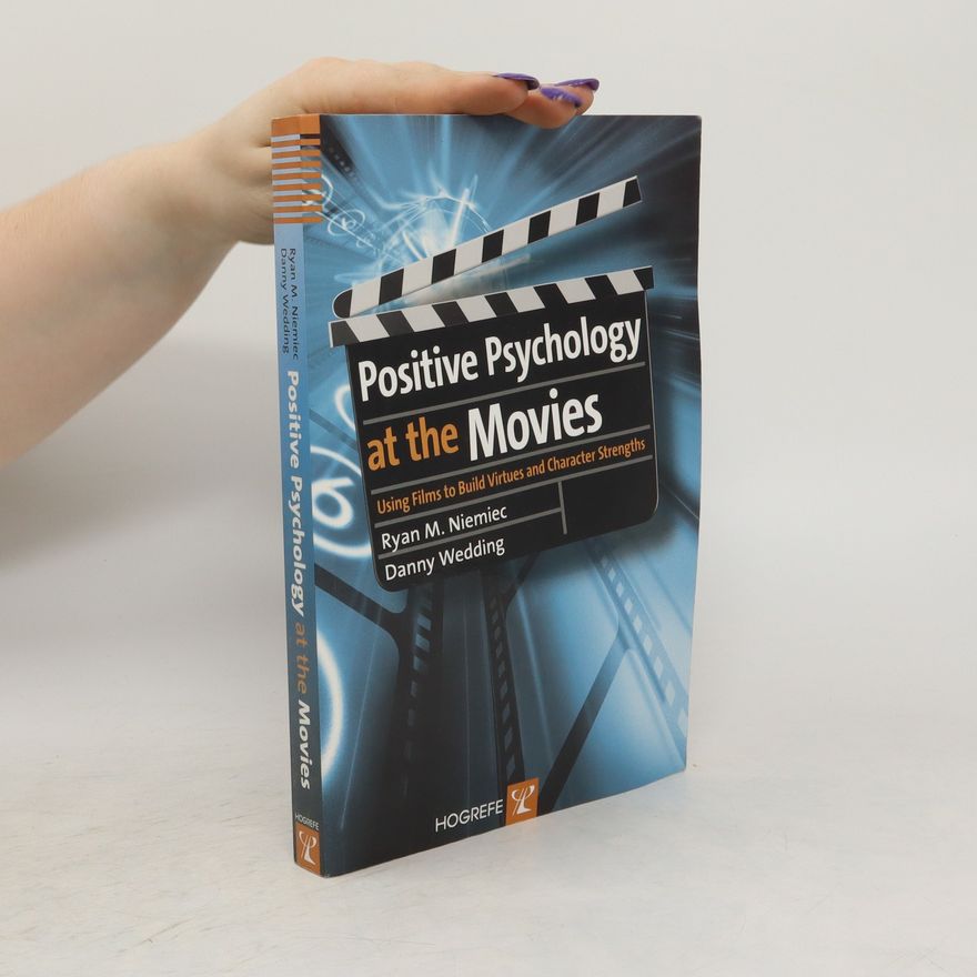 Ryan M. Niemiec Positive psychology at the movies