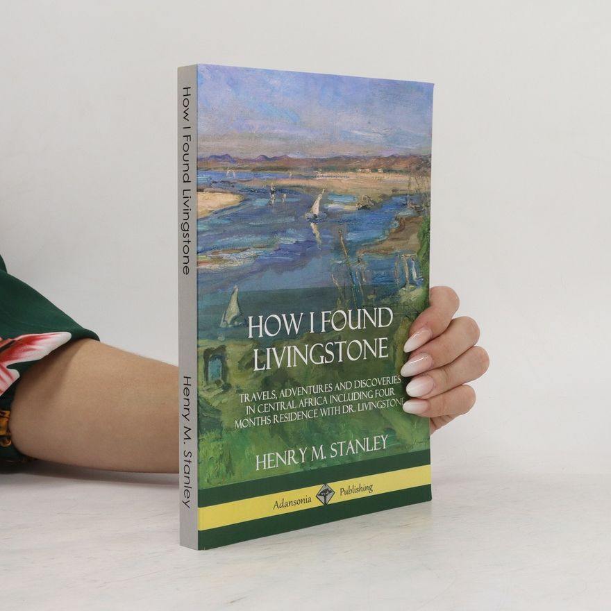 Henry Morton Stanley How I Found Livingstone