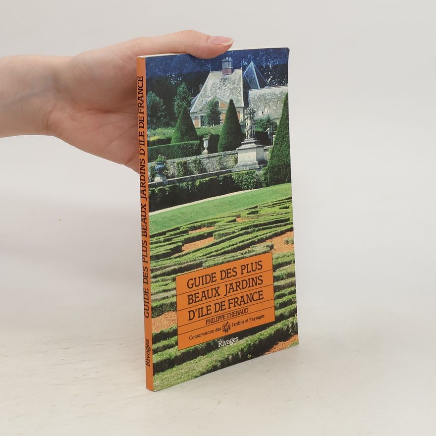 Philippe Thébaud Guide des plus beaux jardins d'Ile de France