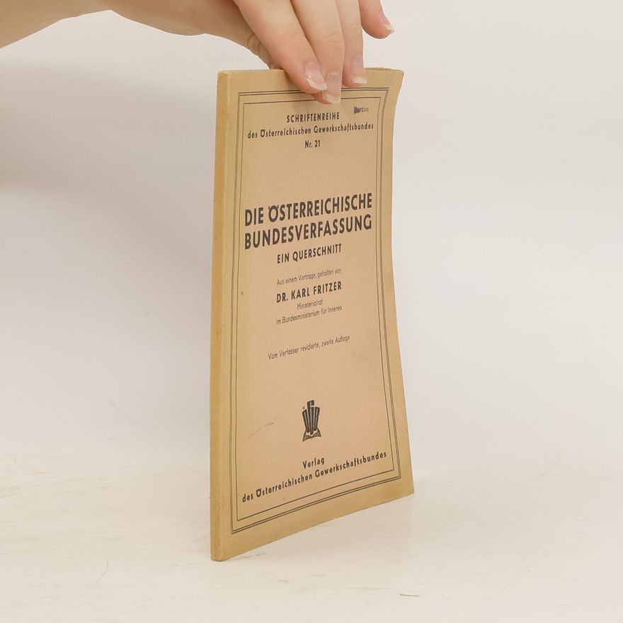 Karl Fritzer Die Österreichische Bundesverfassung. Ein Querschnitt