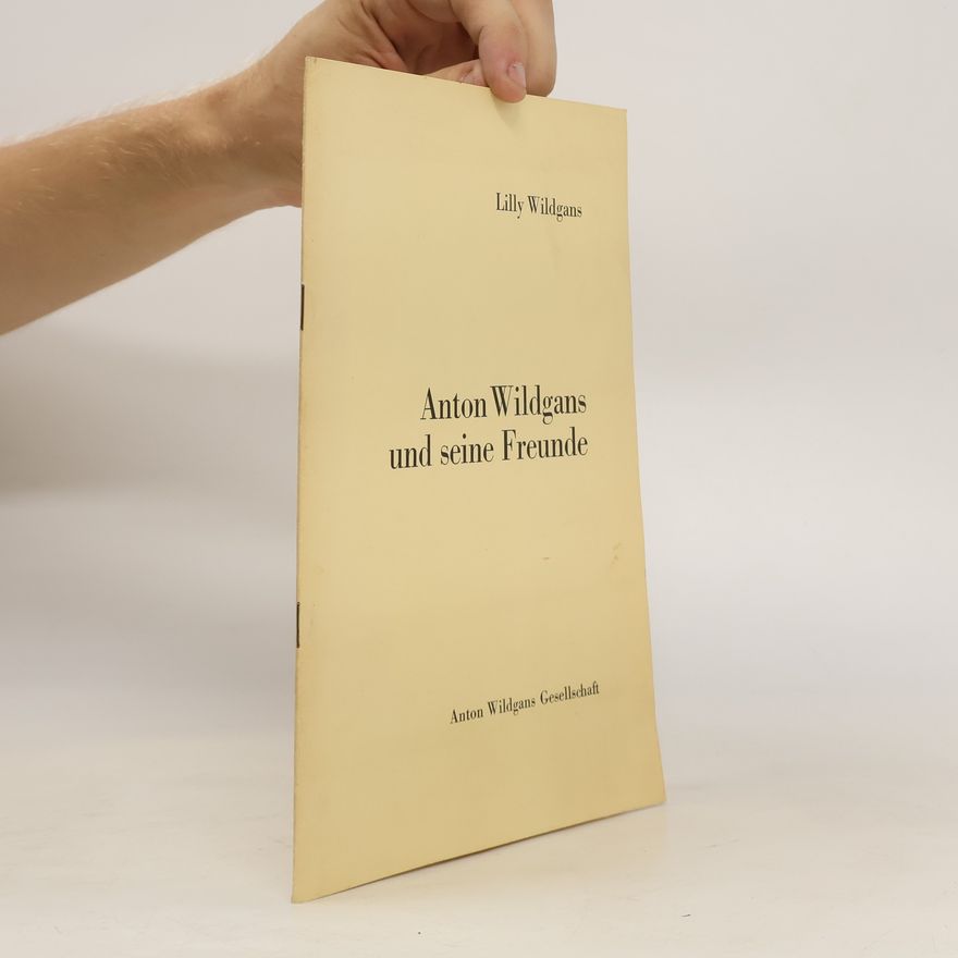 Lilly Wildgans Anton Wildgans und seine Freunde