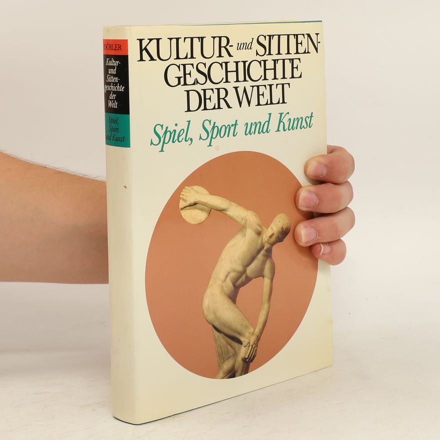 Autorenkollektiv Kultur- und Sitten - Geschichte der Welt. Spiel, Sport und Kunst.