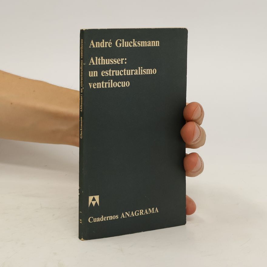 André Glucksmann Althusser: un estructuralismo ventrílocuo