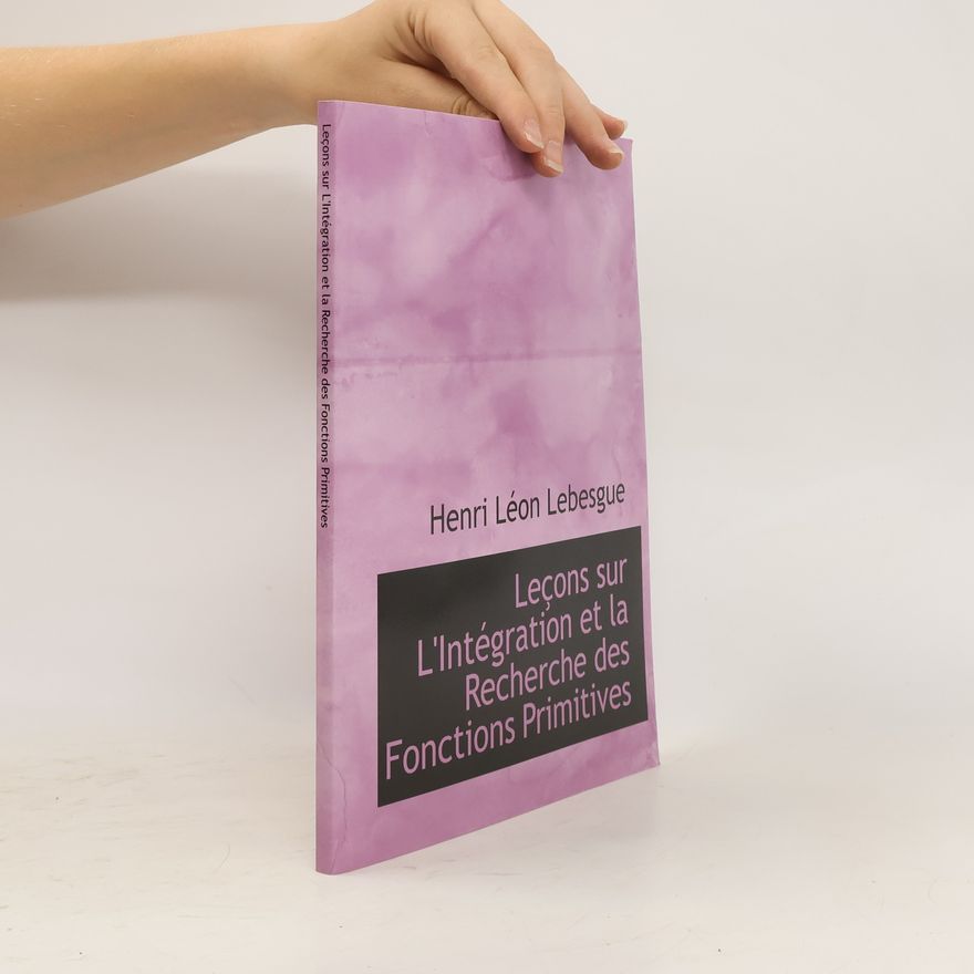 Henri Léon Lebesgue Leçons sur L'Intégration et la Recherche des Functions Primitives
