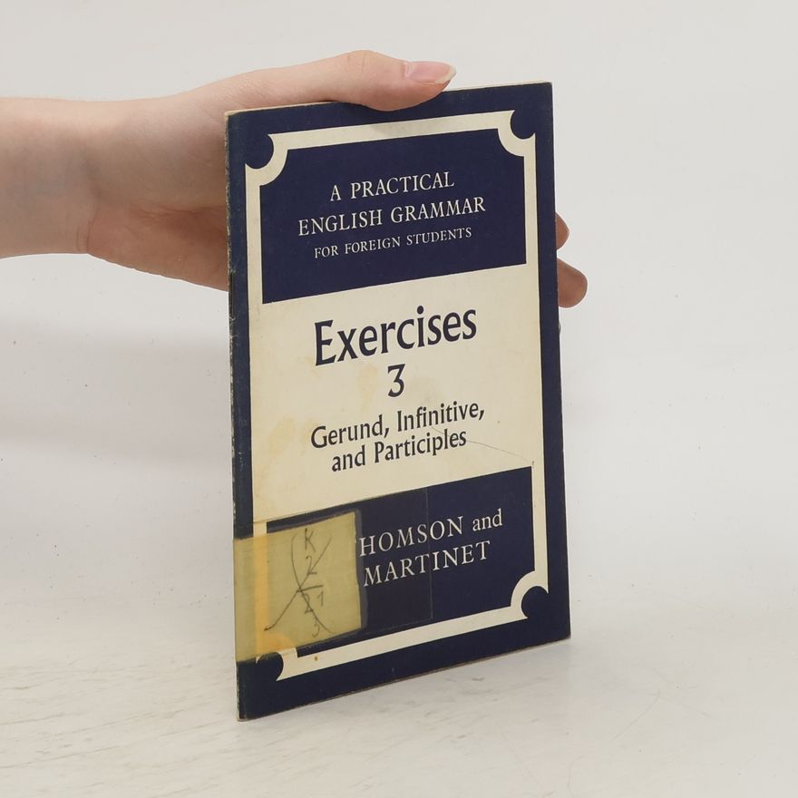 A. V. Agnes V. Martinet A Practical English Grammar for Foreign Students. Exercises 3. Gerund, Infinitive, and Participles