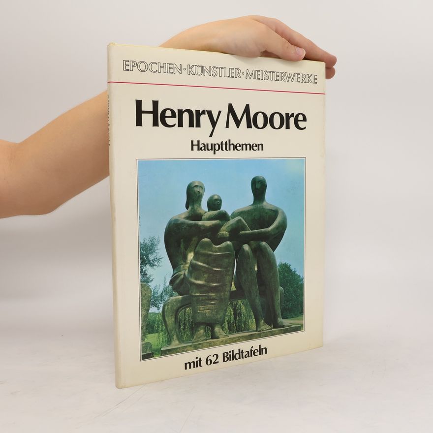 Autorenkollektiv Henry Moore - Hauptthemen mit 62 Bildtafeln