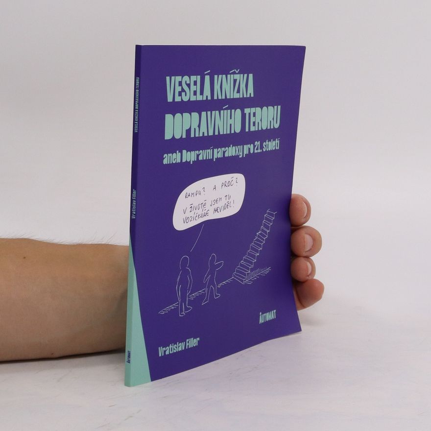 Vratislav Filler Veselá knížka dopravního teroru, aneb, Dopravní paradoxy pro 21. století