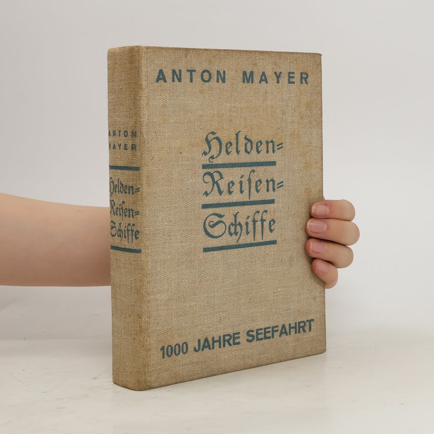 Anton Mayer Helden-Reisen-Schiffe. 1000 Jahre Seefahrt