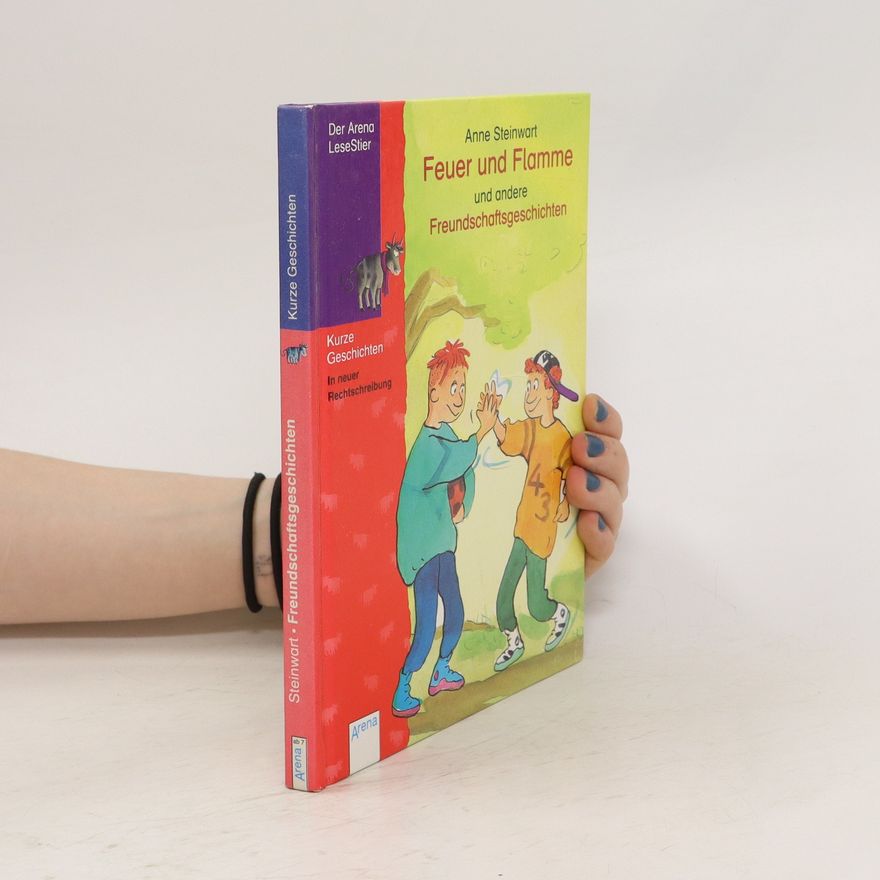 Anne Steinwart Feuer und Flamme und andere Freundschaftsgeschichten