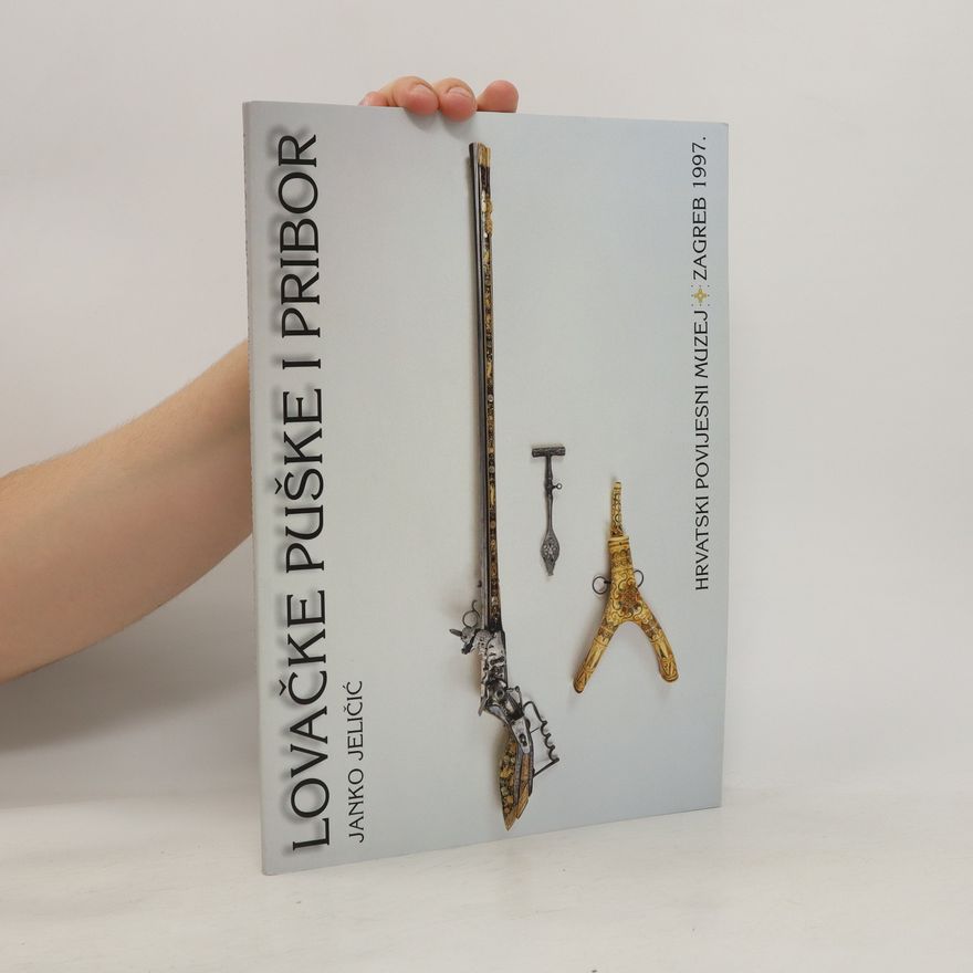 Janko Jeličić Lovaške puške i pribor. Katalog zbirke vatrenog oružja