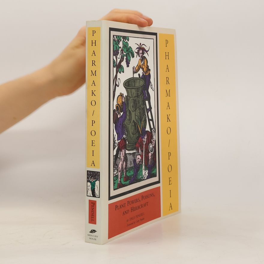 Dale Pendell Pharmako/poeia : plant powers, poisons, and herbcraft
