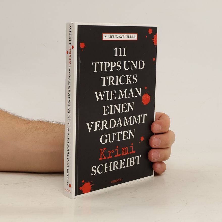 Martin Schüller 111 Tipps und Tricks, wie man einen verdammt guten Krimi schreibt