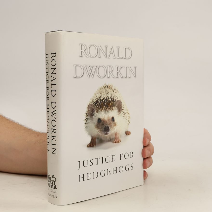 Ronald M. Dworkin Justice for Hedgehogs