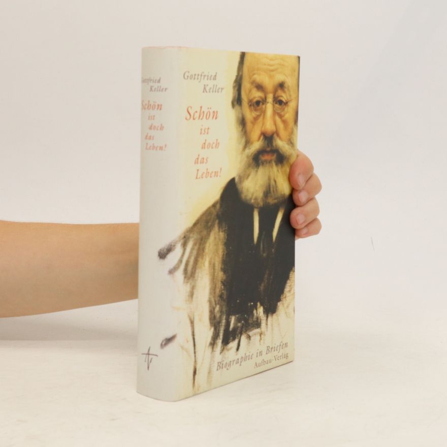 Gottfried Keller Gottfried Keller: schön ist doch das Leben!