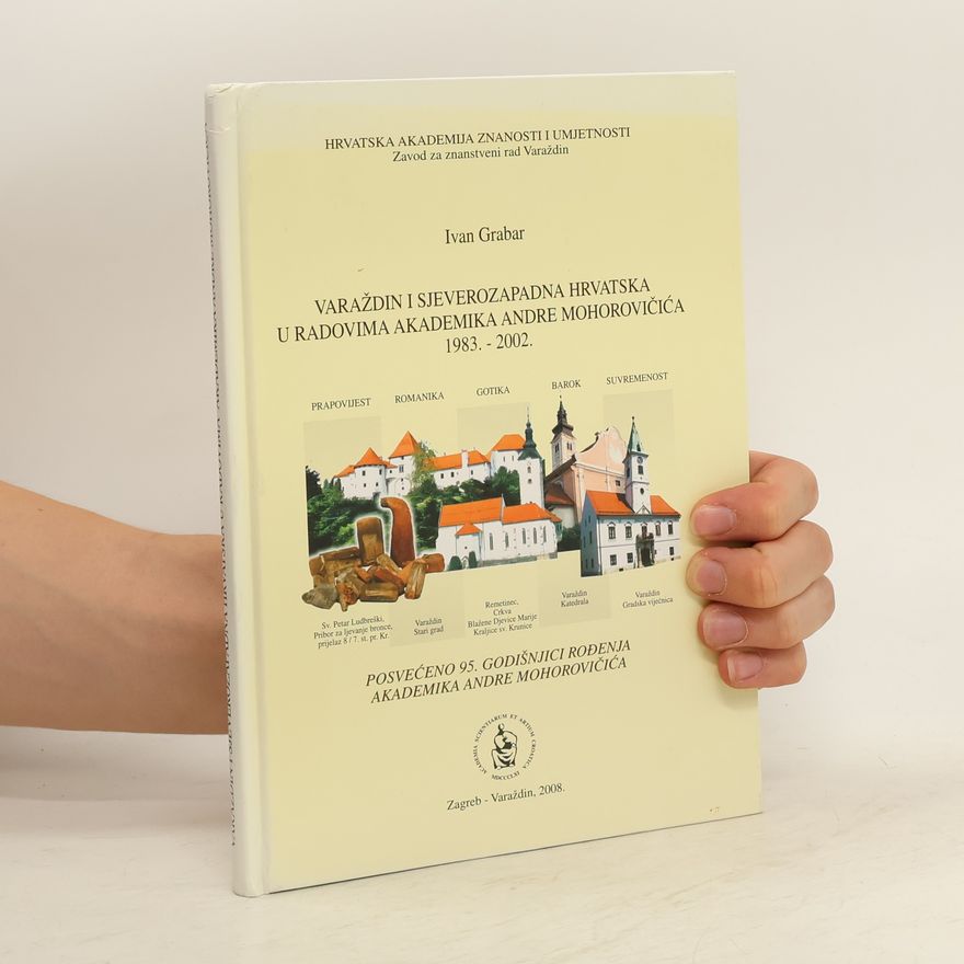 Ivan Grabar Varaždin i sjeverozapadna Hrvatska u radovima akademika Andre Mohorovičića 1938-2002