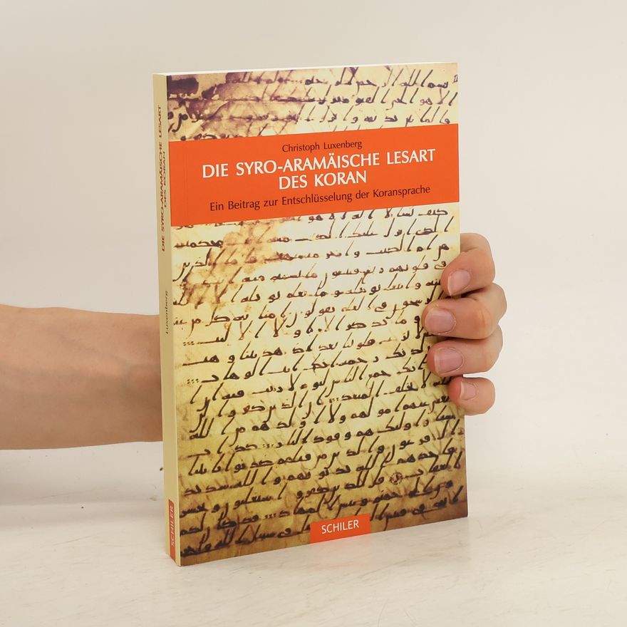 Christoph Luxenberg Die syro-aramäische Lesart des Koran