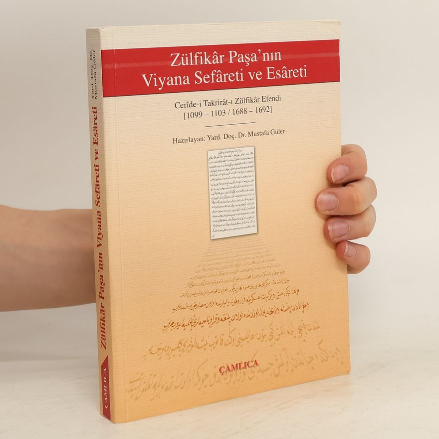 Auteurscollectief Zülfikâr Paşa'nın Viyana sefâreti ve Esâreti, 1099-1103/1688-1692