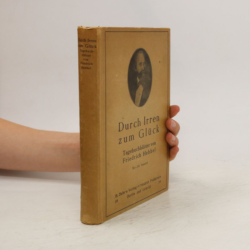 Christian Friedrich Hebbel Durch Irren zum Glück