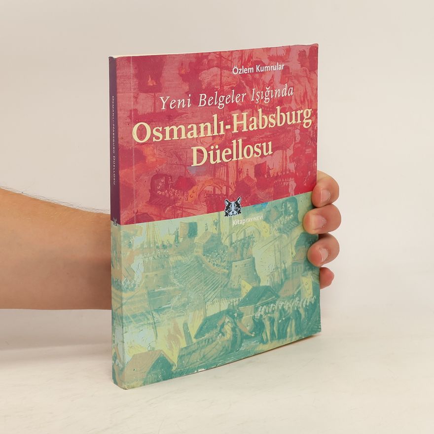 OZLEM KUMRULAR Yeni belgeler ışığında. Osmanli-Habsburg Düellosu